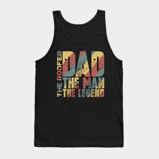 Dad The Man The Roofer The Legend Tank Top